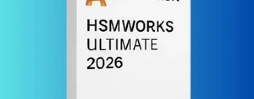 Autodesk HSMWorks Ultimate 2026: Solusi CAM Terintegrasi Terbaik untuk Profesional Manufaktur